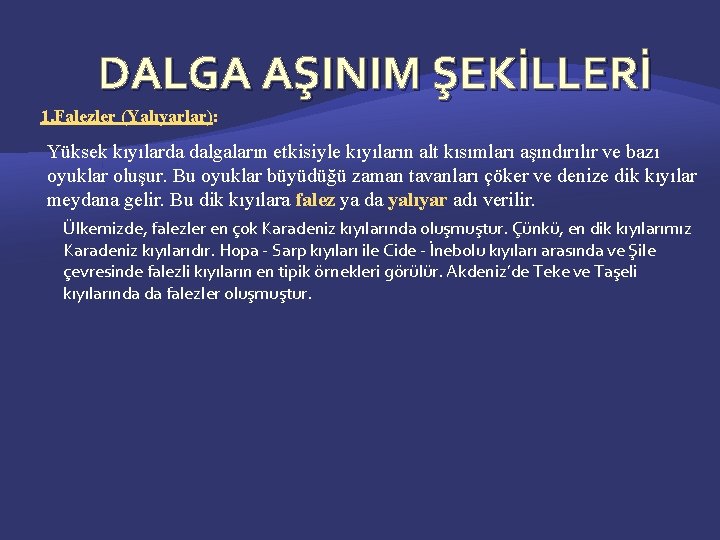 DALGA AŞINIM ŞEKİLLERİ 1. Falezler (Yalıyarlar): Yüksek kıyılarda dalgaların etkisiyle kıyıların alt kısımları aşındırılır
