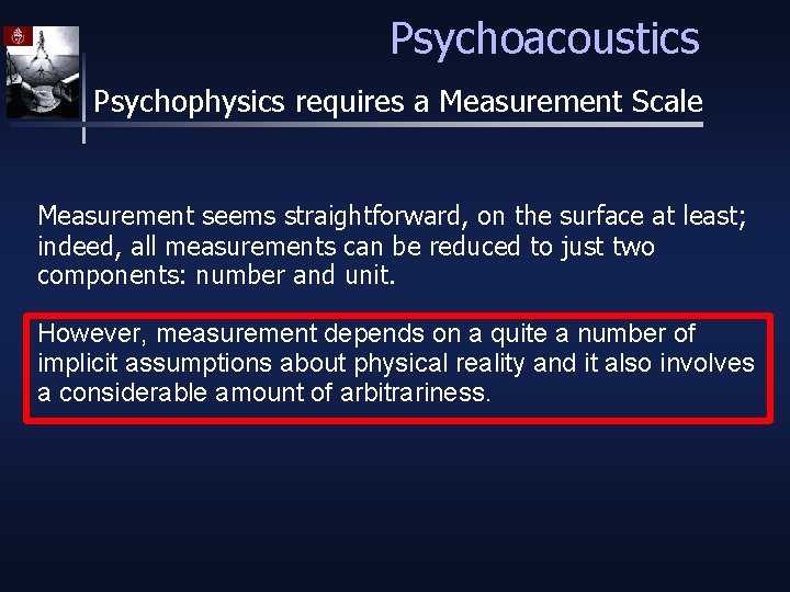 Psychoacoustics Psychophysics requires a Measurement Scale Measurement seems straightforward, on the surface at least;