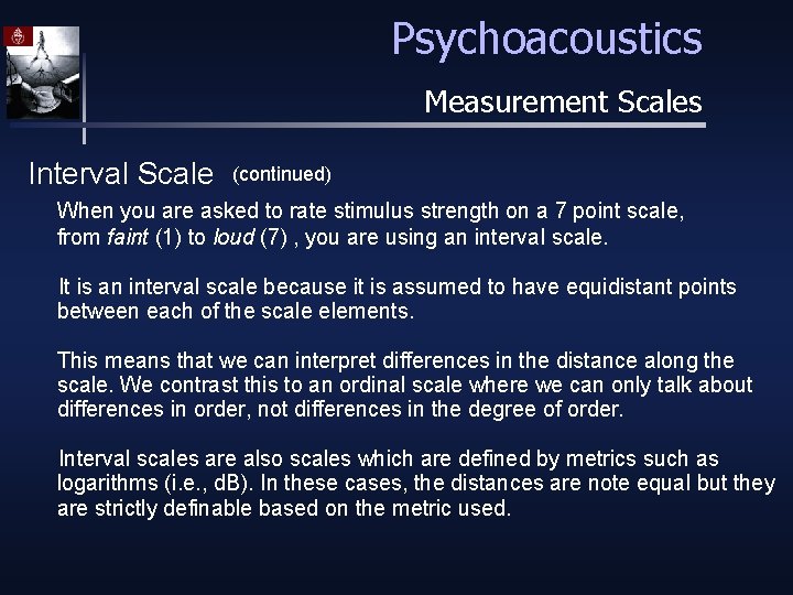 Psychoacoustics Measurement Scales Interval Scale (continued) When you are asked to rate stimulus strength