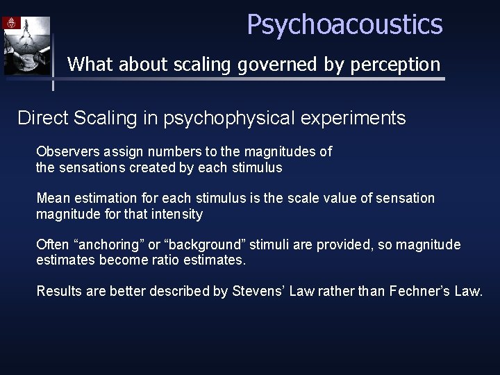 Psychoacoustics What about scaling governed by perception Direct Scaling in psychophysical experiments Observers assign