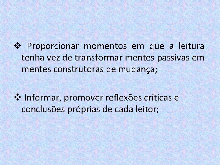 v Proporcionar momentos em que a leitura tenha vez de transformar mentes passivas em