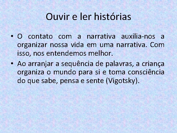 Ouvir e ler histórias • O contato com a narrativa auxilia-nos a organizar nossa