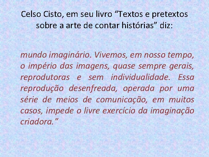 Celso Cisto, em seu livro “Textos e pretextos sobre a arte de contar histórias”