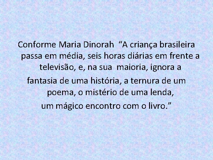 Conforme Maria Dinorah “A criança brasileira passa em média, seis horas diárias em frente
