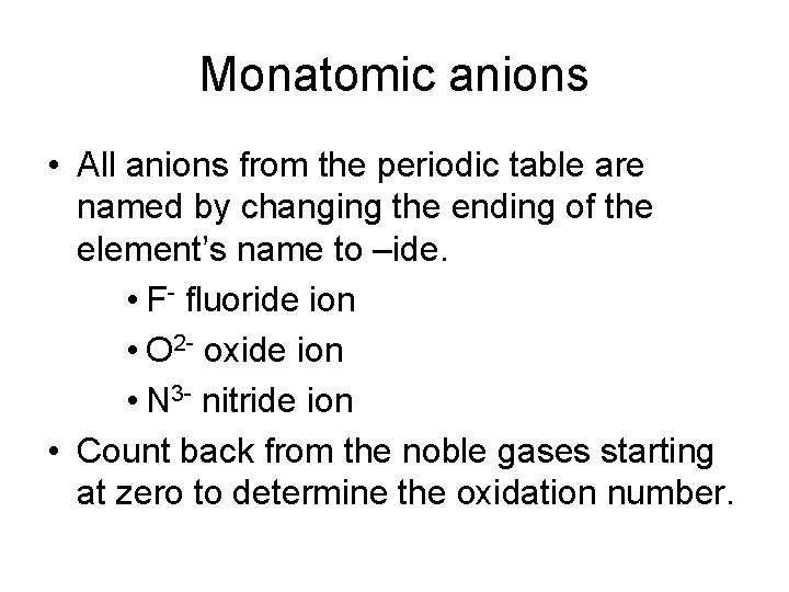 Monatomic anions • All anions from the periodic table are named by changing the