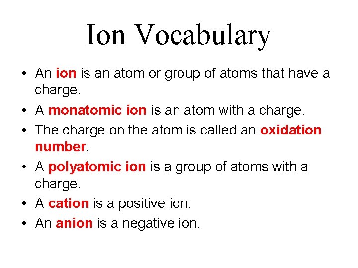 Ion Vocabulary • An ion is an atom or group of atoms that have