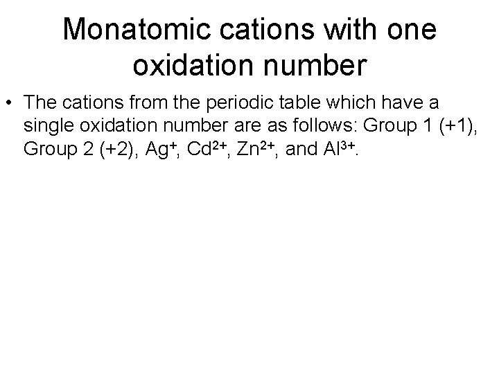 Monatomic cations with one oxidation number • The cations from the periodic table which