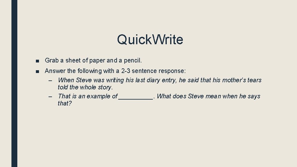 Quick. Write ■ Grab a sheet of paper and a pencil. ■ Answer the