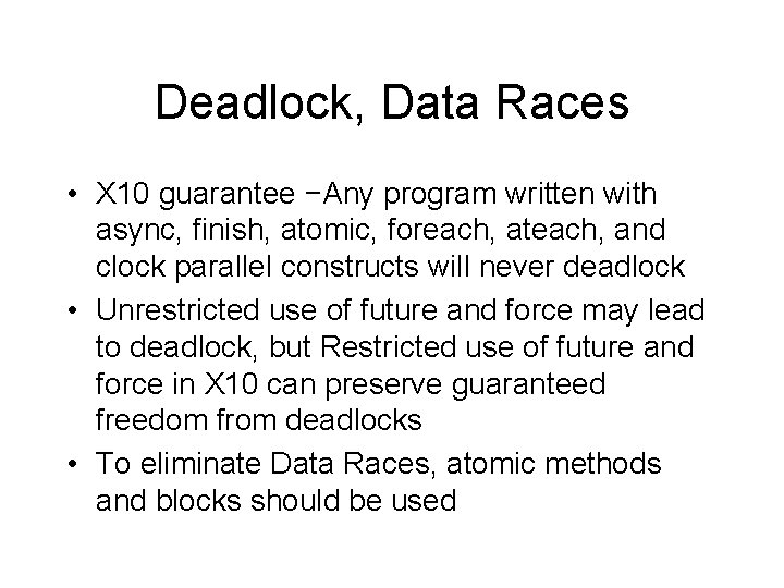 Deadlock, Data Races • X 10 guarantee −Any program written with async, finish, atomic,