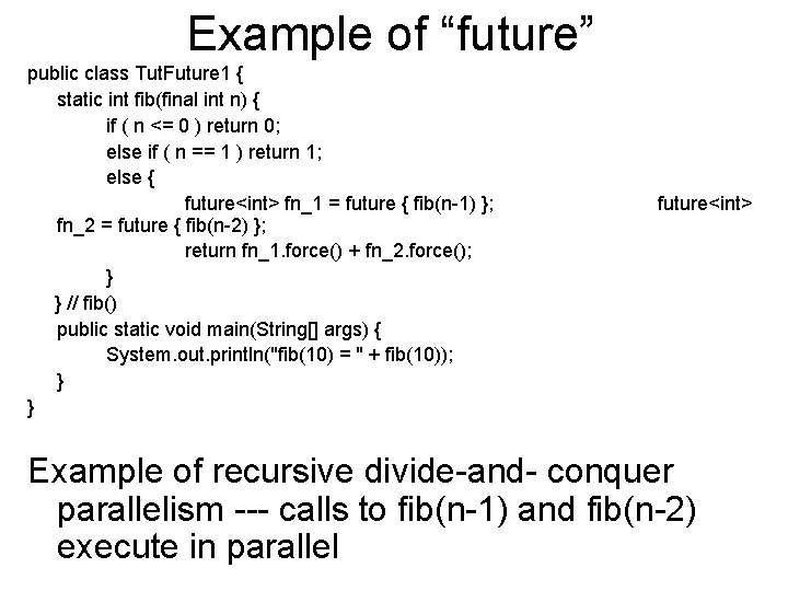 Example of “future” public class Tut. Future 1 { static int fib(final int n)