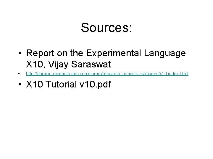 Sources: • Report on the Experimental Language X 10, Vijay Saraswat • http: //domino.