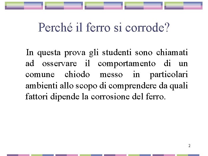 Perché il ferro si corrode? In questa prova gli studenti sono chiamati ad osservare