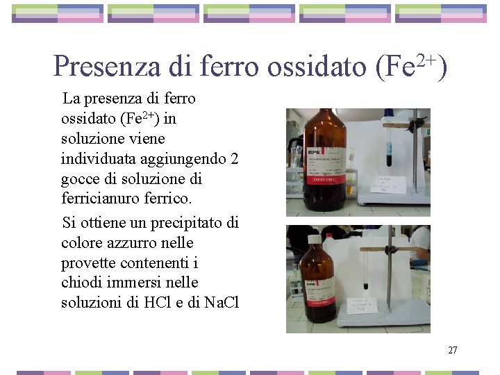 Presenza di ferro ossidato 2+ (Fe ) La presenza di ferro ossidato (Fe 2+)