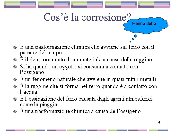 Cos’è la corrosione? Hanno detto È una trasformazione chimica che avviene sul ferro con