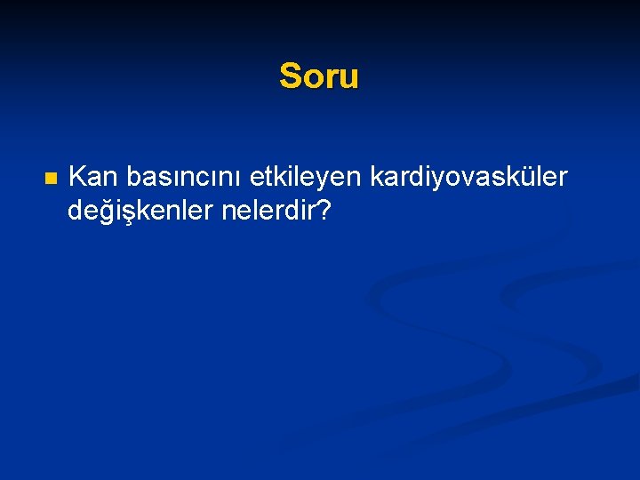 Soru n Kan basıncını etkileyen kardiyovasküler değişkenler nelerdir? 