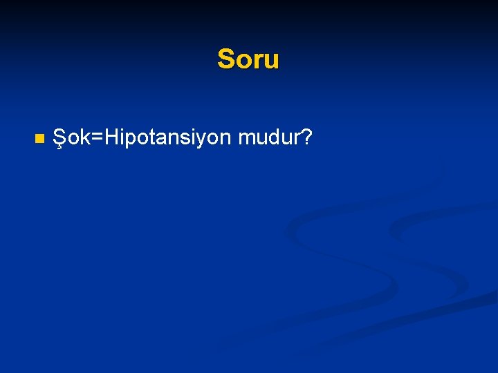 Soru n Şok=Hipotansiyon mudur? 