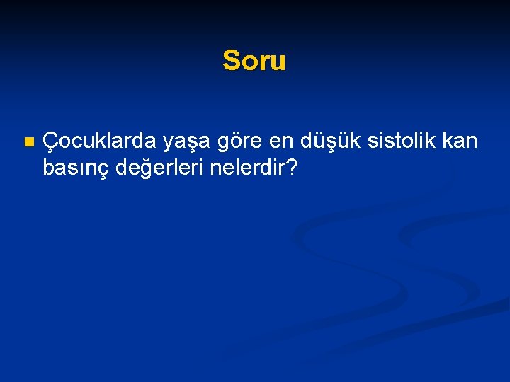 Soru n Çocuklarda yaşa göre en düşük sistolik kan basınç değerleri nelerdir? 