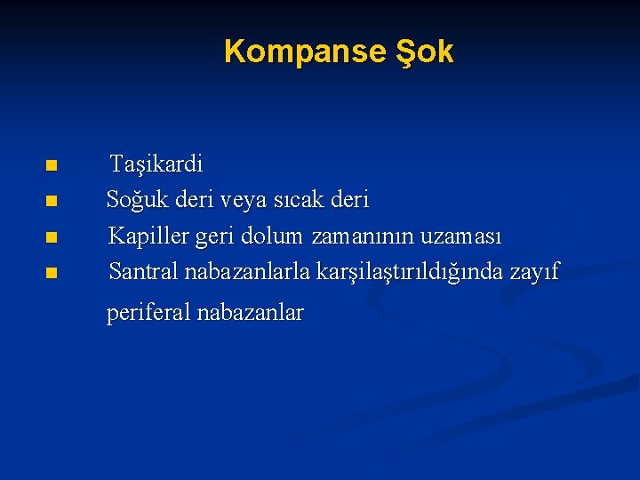 Kompanse Şok n n Taşikardi Soğuk deri veya sıcak deri Kapiller geri dolum zamanının