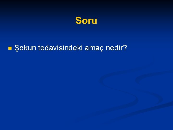 Soru n Şokun tedavisindeki amaç nedir? 