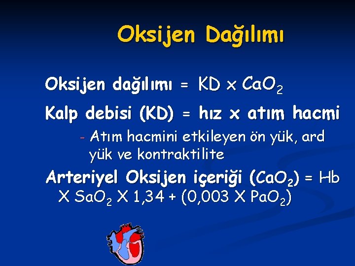 Oksijen Dağılımı Oksijen dağılımı = KD x Ca. O 2 Kalp debisi (KD) =