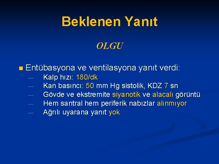 Beklenen Yanıt OLGU n Entübasyona ve ventilasyona yanıt verdi: — — — Kalp hızı: