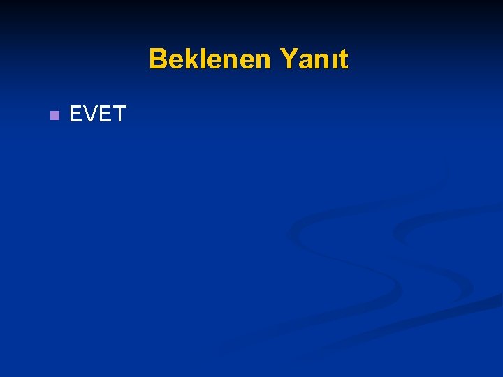 Beklenen Yanıt n EVET 