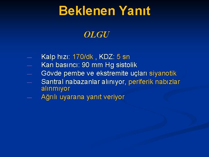 Beklenen Yanıt OLGU — — — Kalp hızı: 170/dk , KDZ: 5 sn Kan