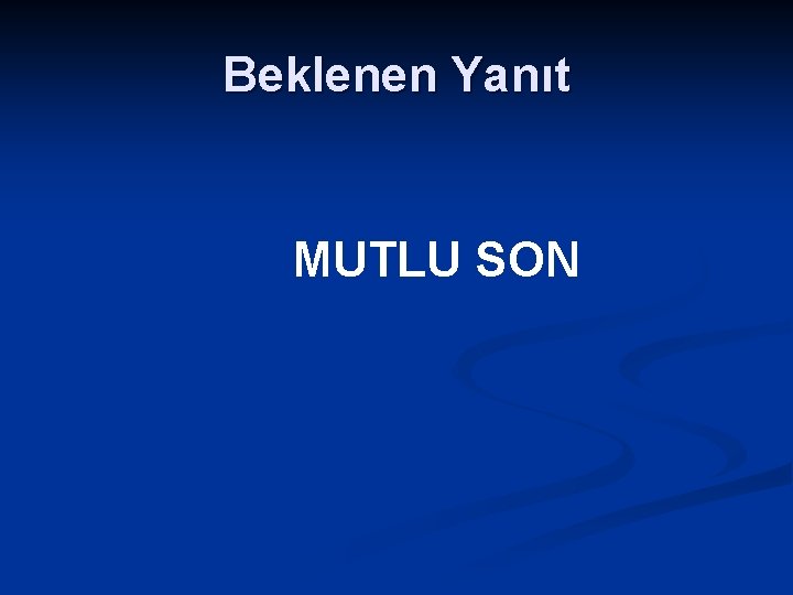 Beklenen Yanıt MUTLU SON 