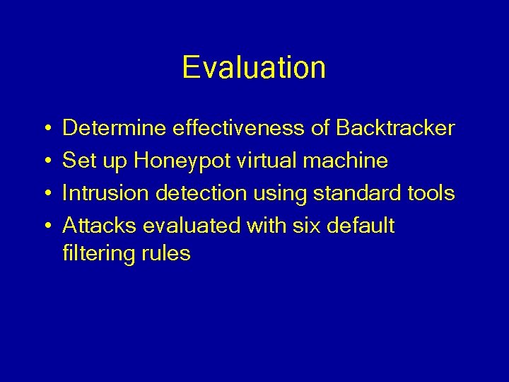 Evaluation • • Determine effectiveness of Backtracker Set up Honeypot virtual machine Intrusion detection