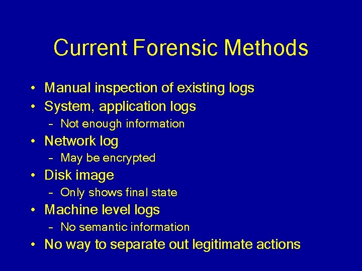 Current Forensic Methods • Manual inspection of existing logs • System, application logs –