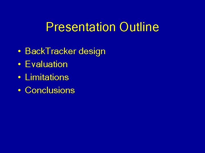 Presentation Outline • • Back. Tracker design Evaluation Limitations Conclusions 