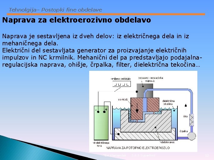 Tehnolgija– Postopki fine obdelave Naprava za elektroerozivno obdelavo Naprava je sestavljena iz dveh delov: