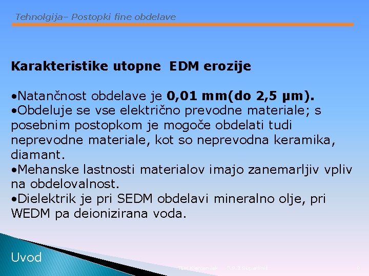 Tehnolgija– Postopki fine obdelave Karakteristike utopne EDM erozije • Natančnost obdelave je 0, 01