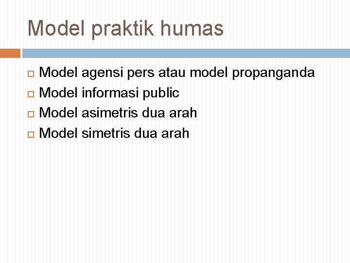Model praktik humas Model agensi pers atau model propanganda Model informasi public Model asimetris