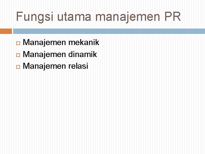 Fungsi utama manajemen PR Manajemen mekanik Manajemen dinamik Manajemen relasi 