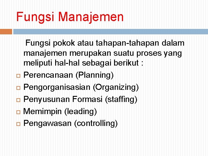 Fungsi Manajemen Fungsi pokok atau tahapan-tahapan dalam manajemen merupakan suatu proses yang meliputi hal-hal