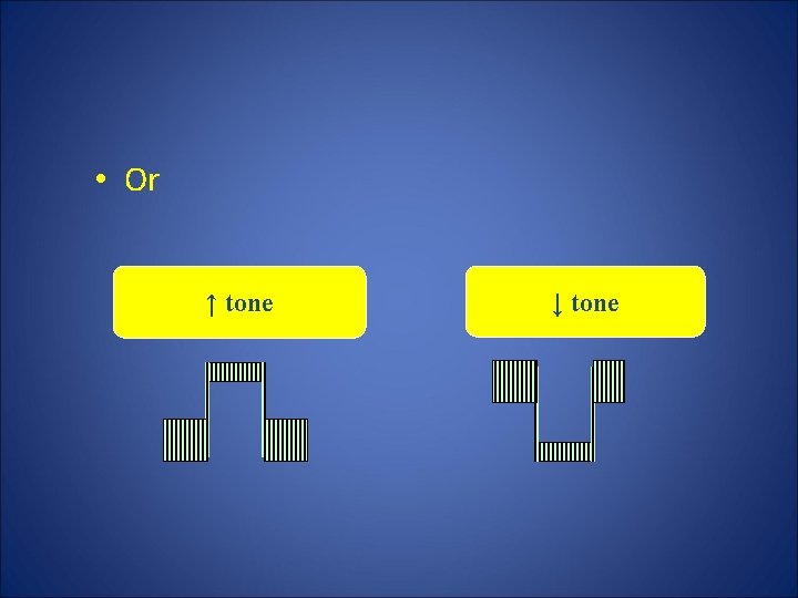  • Or ↑ tone ↓ tone 