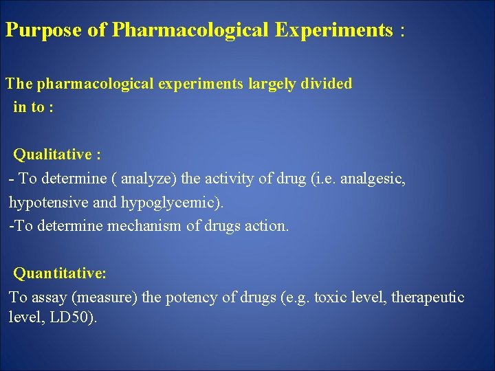 Purpose of Pharmacological Experiments : The pharmacological experiments largely divided in to : Qualitative