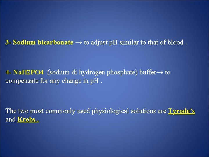 3 - Sodium bicarbonate → to adjust p. H similar to that of blood.