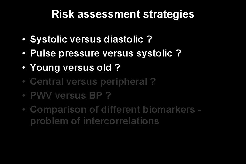 Risk assessment strategies • • • Systolic versus diastolic ? Pulse pressure versus systolic