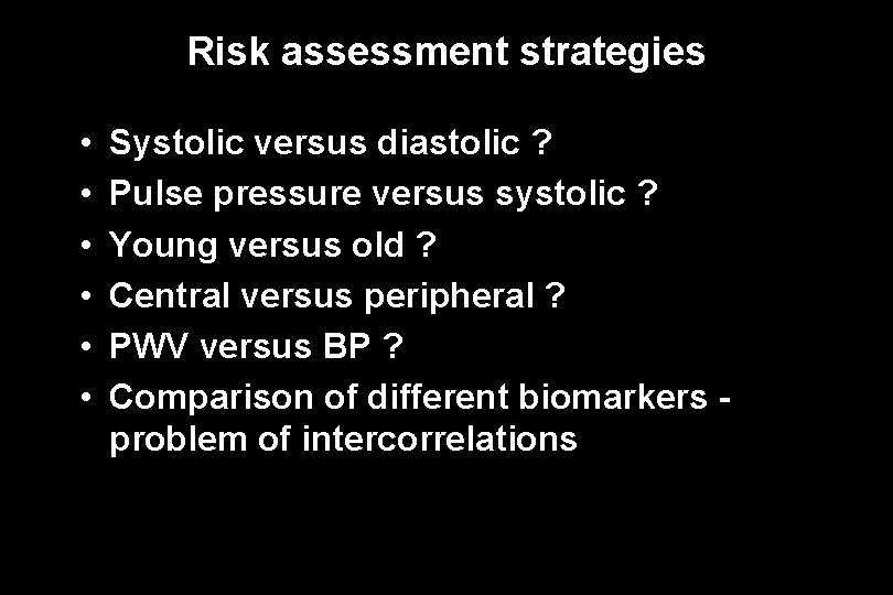 Risk assessment strategies • • • Systolic versus diastolic ? Pulse pressure versus systolic