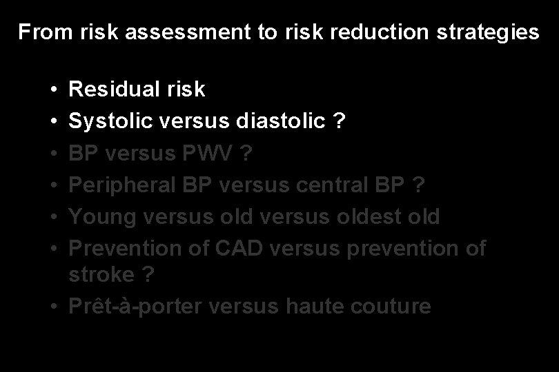 From risk assessment to risk reduction strategies • • • Residual risk Systolic versus