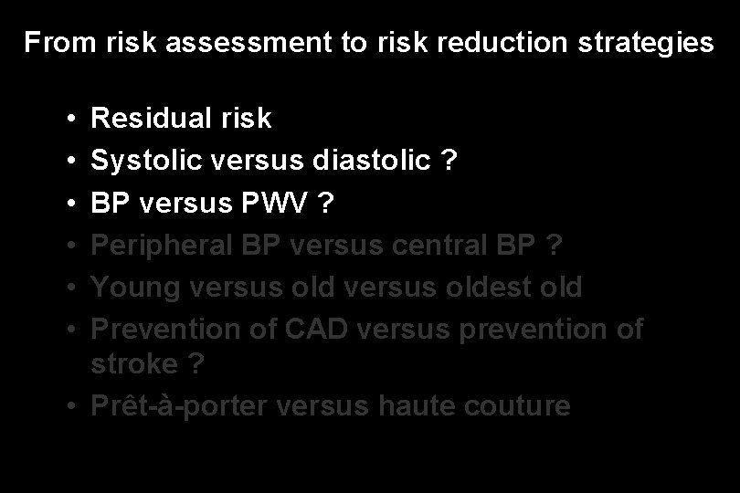 From risk assessment to risk reduction strategies • • • Residual risk Systolic versus
