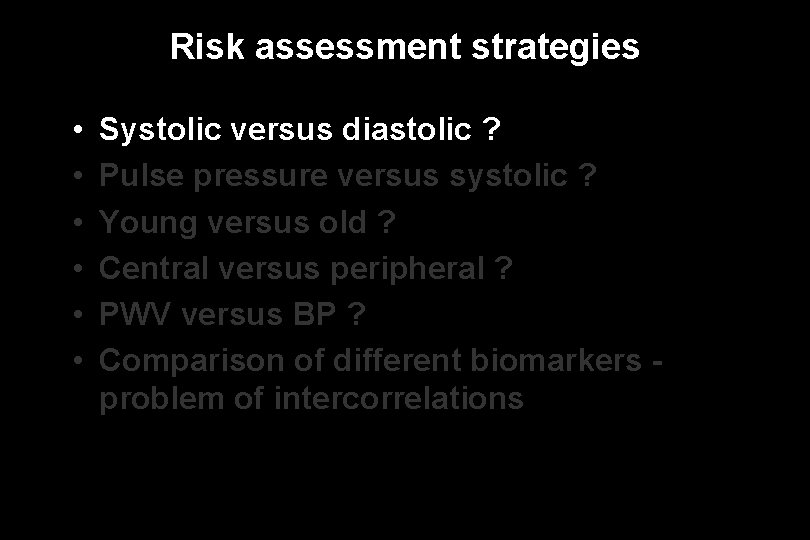 Risk assessment strategies • • • Systolic versus diastolic ? Pulse pressure versus systolic