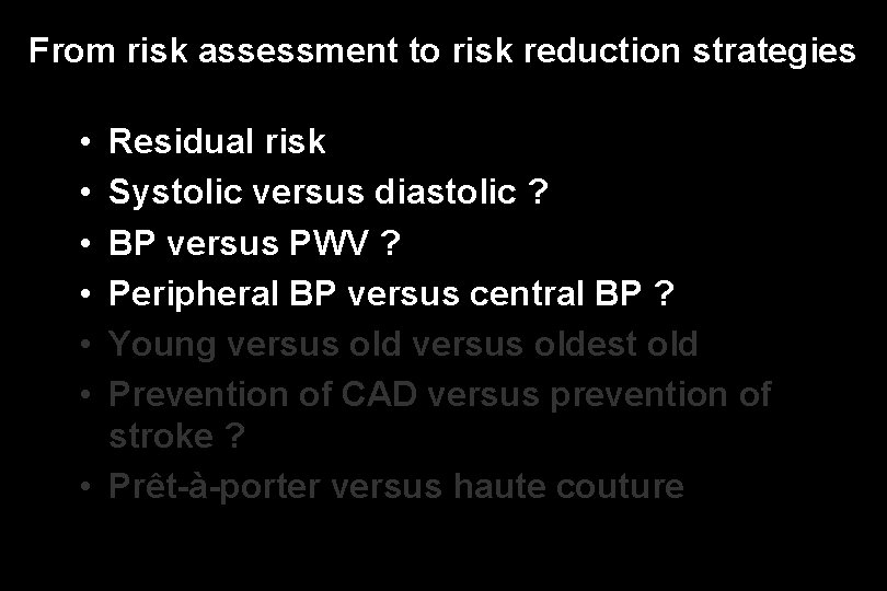 From risk assessment to risk reduction strategies • • • Residual risk Systolic versus