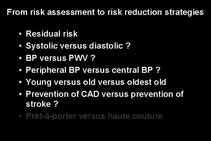 From risk assessment to risk reduction strategies • • • Residual risk Systolic versus