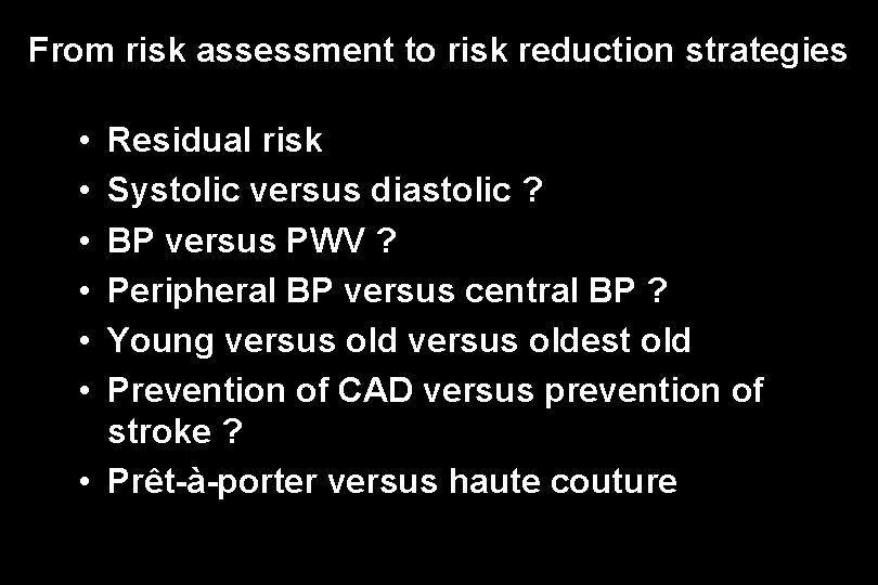 From risk assessment to risk reduction strategies • • • Residual risk Systolic versus