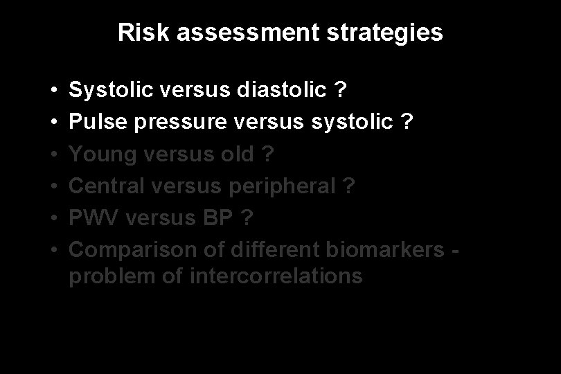 Risk assessment strategies • • • Systolic versus diastolic ? Pulse pressure versus systolic