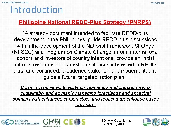 www. earthobservations. org www. gfoi. org Introduction Philippine National REDD-Plus Strategy (PNRPS) “A strategy