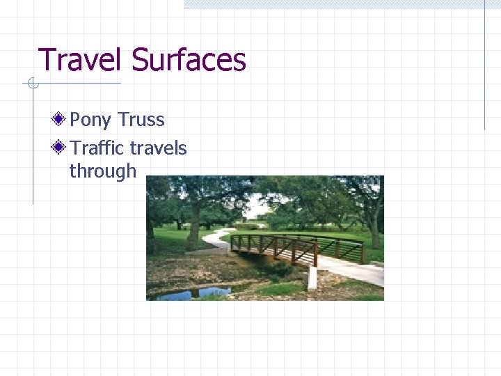 Travel Surfaces Pony Truss Traffic travels through 